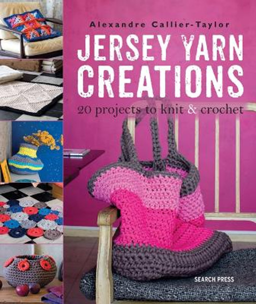 Jersey Yarn Creations: 20 Projects to Knit and Crochet by Alexandre Callier-Taylor 9781782212164 [USED COPY]