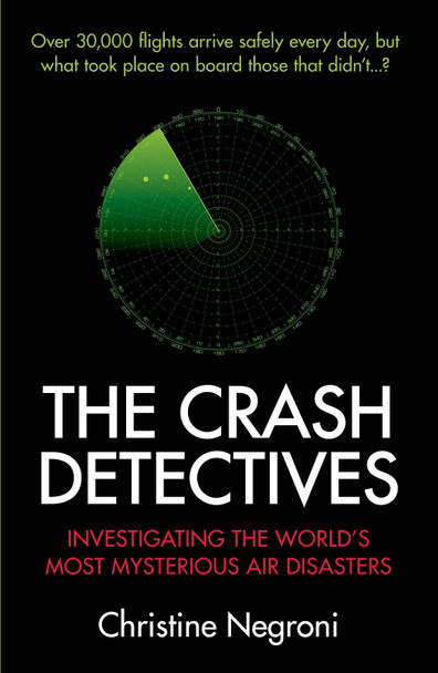 The Crash Detectives: Investigating the World's Most Mysterious Air Disasters by Christine Negroni 9781782396437 [USED COPY]