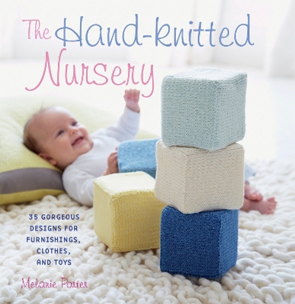 The Hand-Knitted Nursery: 35 Gorgeous Designs for Furnishings, Clothes and Toys by Melanie Porter 9781782490906 [USED COPY]