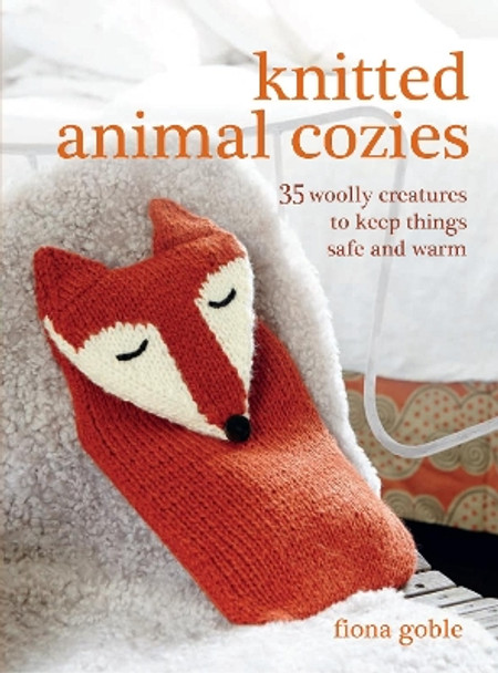 Knitted Animal Cozies: 35 Woolly Creatures to Keep Things Safe and Warm by Fiona Goble 9781782493693 [USED COPY]