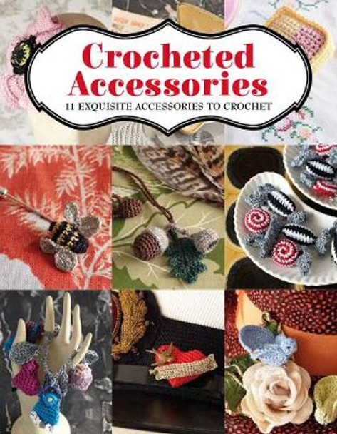 Crocheted Accessories: 11 Exquisite Accessories to Crochet by Vanessa Mooncie 9781784943929 [USED COPY]