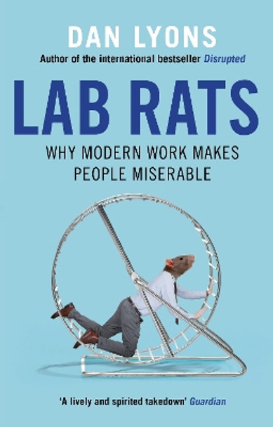 Lab Rats: Why Modern Work Makes People Miserable by Dan Lyons 9781786493941 [USED COPY]