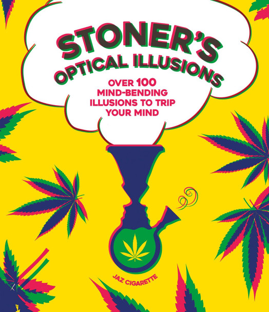 Stoner's Optical Illusions: 100 Mind-Bending Illusions to Trip Your Mind by Jaz Cigarette 9781787395831 [USED COPY]