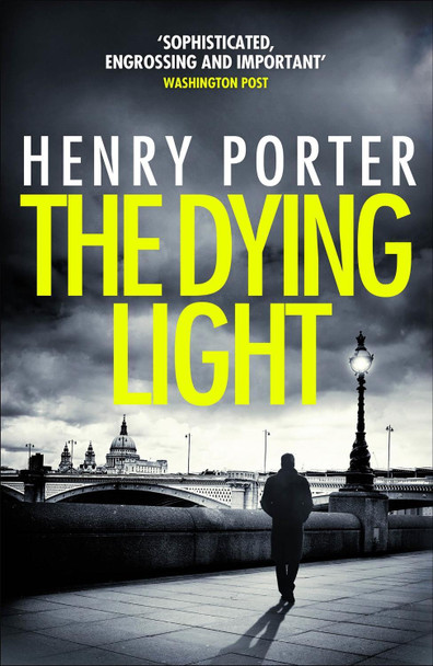 The Dying Light: Terrifyingly plausible surveillance thriller from an espionage master by Henry Porter 9781787479470 [USED COPY]