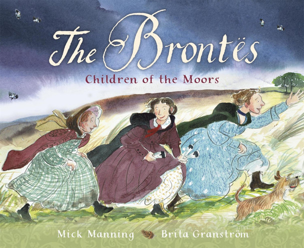 The Brontes - Children of the Moors: A Picture Book by Mick And Brita Manning And Granstrom