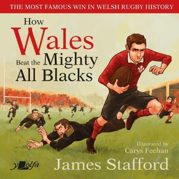 How Wales Beat the Mighty All Blacks: The most famous win in Welsh rugby history by James Stafford 9781800990340 [USED COPY]