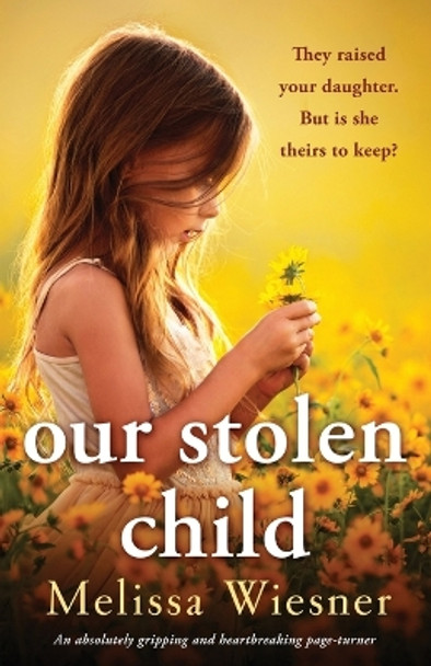 Our Stolen Child: An absolutely gripping and heartbreaking page-turner by Melissa Wiesner 9781803144184 [USED COPY]