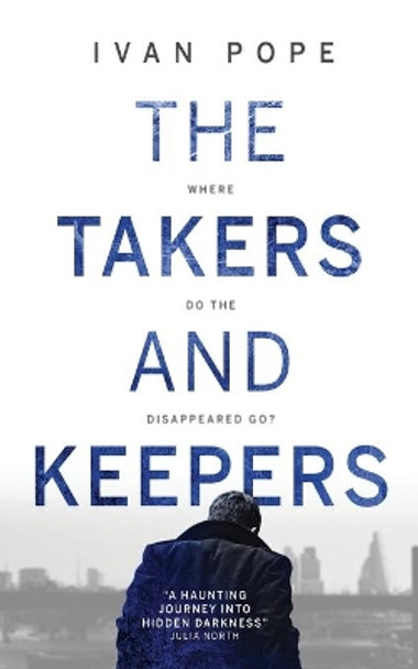 The Takers and Keepers: Where Do the Disappeared Go? by Ivan Pope 9781838057916 [USED COPY]