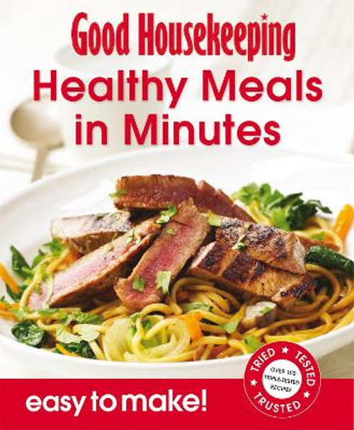 Good Housekeeping Easy To Make! Healthy Meals in Minutes: Over 100 Triple-Tested Recipes by Good Housekeeping Institute 9781843406495 [USED COPY]