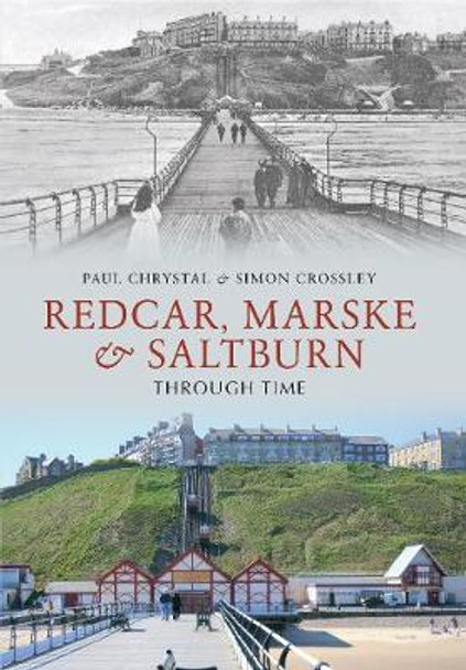 Redcar, Marske & Saltburn Through Time by Paul Chrystal