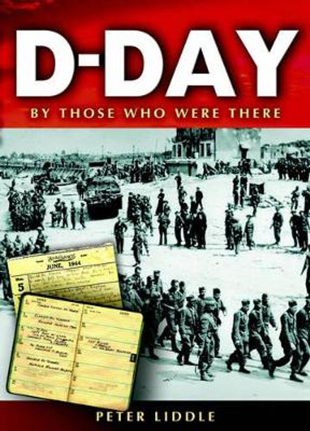 D-Day: by Those Who Were There by Peter Liddle 9781844150793 [USED COPY]