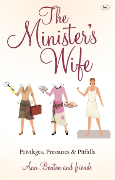 The Minister's Wife: Privileges, Pressures and Pitfalls by Ann Benton 9781844745562 [USED COPY]