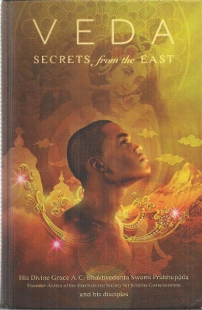 Veda: Secrets from the East: An Anthology by A.C. Bhaktivedanta Swami Prabhupada 9781845990718 [USED COPY]