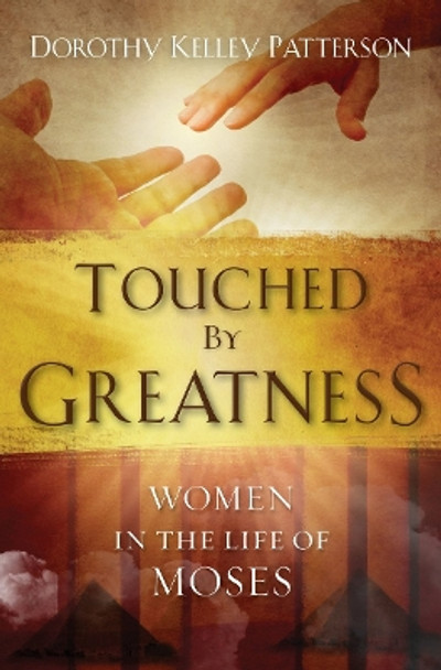 Touched by Greatness: Women in the life of Moses by Dorothy K. Patterson 9781845506315 [USED COPY]