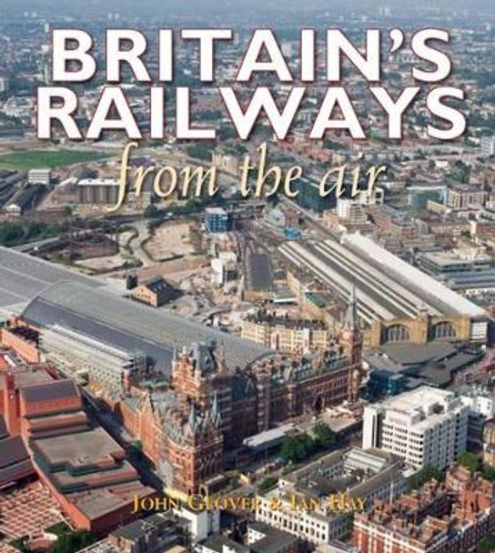 Britain's Railways From the Air by Ian Hay 9781847463821 [USED COPY]