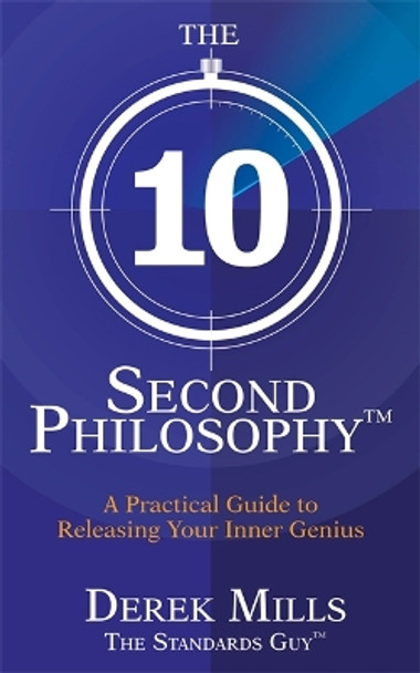 The 10-Second Philosophy®: A Practical Guide to Releasing Your Inner Genius by Derek Mills 9781848509788 [USED COPY]