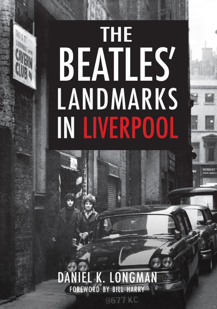 The Beatles' Landmarks in Liverpool by Daniel K. Longman