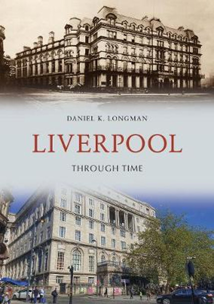 Liverpool Through Time by Daniel K. Longman