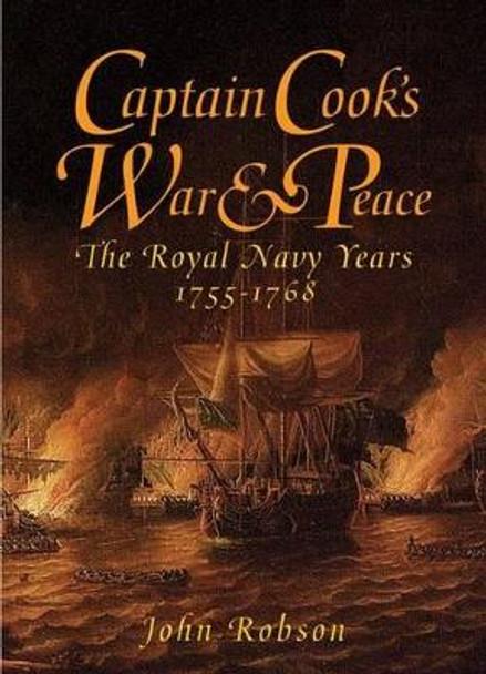 Captain Cook's War and Peace: The Royal Navy Years 1755-1768 by John Robson 9781848320338 [USED COPY]