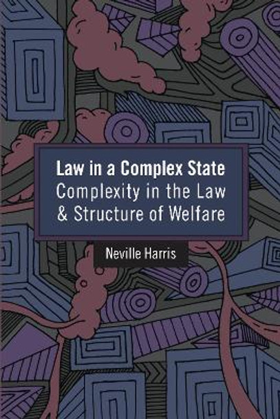 Law in a Complex State: Complexity in the Law and Structure of Welfare by Professor Neville Harris 9781849464451 [USED COPY]