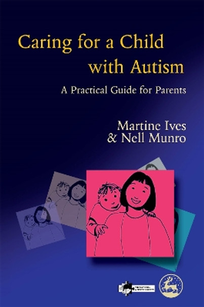 Caring for a Child with Autism: A Practical Guide for Parents by Martine Ives 9781853029967 [USED COPY]