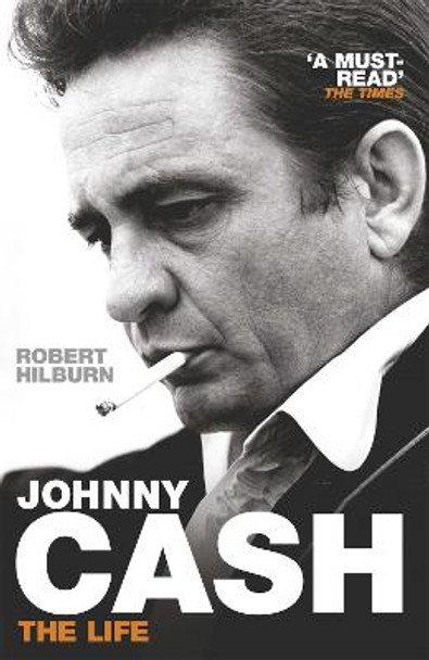 Johnny Cash: The Life by Robert Hilburn