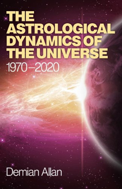 The Astrological Dynamics of the Universe: 1970 -2020 by Demian Allan 9781780994390 [USED COPY]