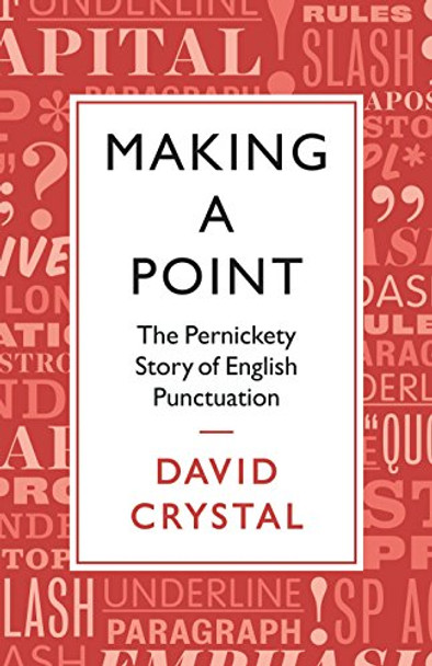 Making a Point: The Pernickety Story of English Punctuation by David Crystal 9781781253502 [USED COPY]