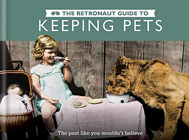 The Retronaut Guide to Keeping Pets by Wolfgang Wild 9781781572993 [USED COPY]