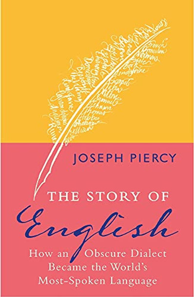 The Story of English: How an Obscure Dialect Became the World's Most-Spoken Language by Joseph Piercy 9781782435143 [USED COPY]