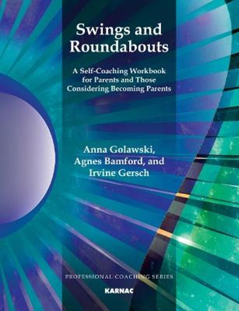 Swings and Roundabouts: A Self-Coaching Workbook for Parents and Those Considering Becoming Parents by Anna Golawski