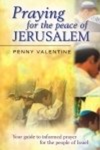 Praying for the Peace of Jerusalem: Your Guide to Informed Prayer for the People of Israel by Penny Valentine 9781842911877 [USED COPY]