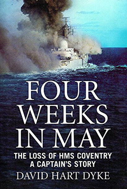 Four Weeks in May: A Captain's Story of War at Sea by David Hart-Dyke 9781843545903 [USED COPY]