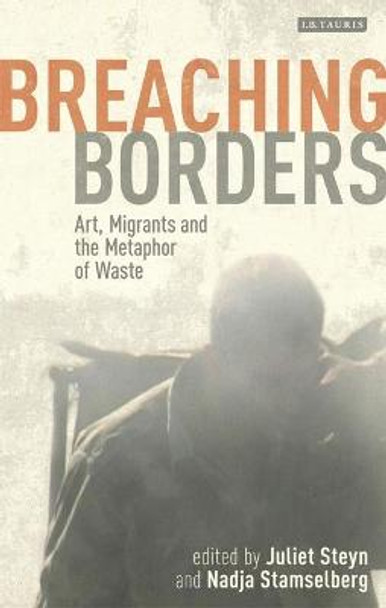 Breaching Borders: Art, Migrants and the Metaphor of Waste by Juliet Steyn