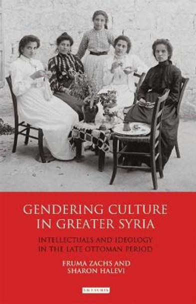Gendering Culture in Greater Syria by Fruma Zachs