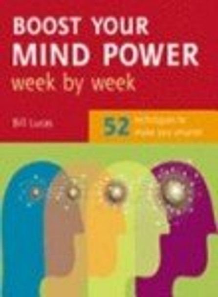 Boost Your Mind Power Week By Week: 52 Techniques To Make You Smarter by Bill Lucas 9781844832279 [USED COPY]