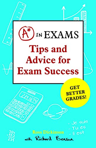 A* in Exams: Tips and Advice for Exam Success by Ross Dickinson 9781849537162 [USED COPY]