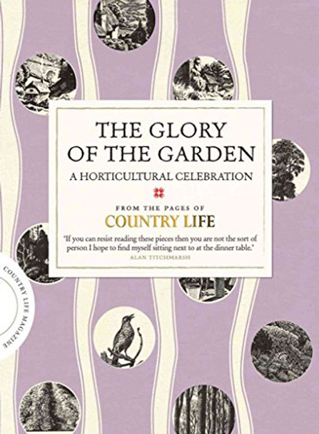 The Glory of the Garden: A Horticultural Celebration by Country Life Magazine 9781849837651 [USED COPY]