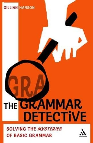 The Grammar Detective: Solving the Mysteries of Basic Grammar by Gillian Hanson 9780826498076