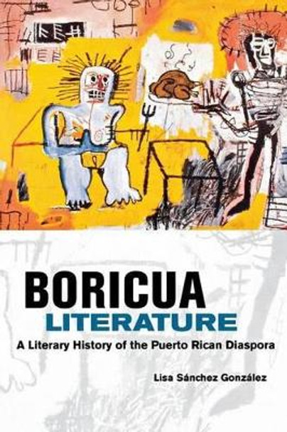 Boricua Literature: A Literary History of the Puerto Rican Diaspora by Lisa M. Sanchez Gonzalez 9780814731468