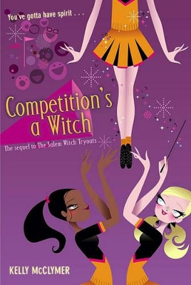 Competition's a Witch by Kelly McClymer 9781416916451