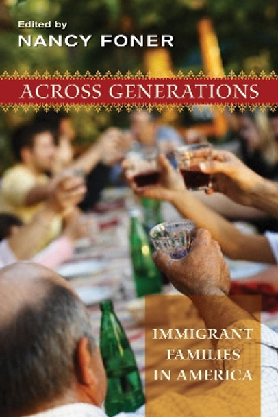 Across Generations: Immigrant Families in America by Nancy Foner 9780814727706