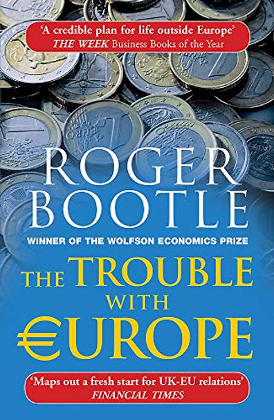 The Trouble with Europe: Why the EU isn't Working, How it Can be Reformed, How Brexit Could Change Europe by Roger Bootle 9781857886559 [USED COPY]