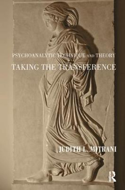 Psychoanalytic Technique and Theory: Taking the Transference by Judith L. Mitrani