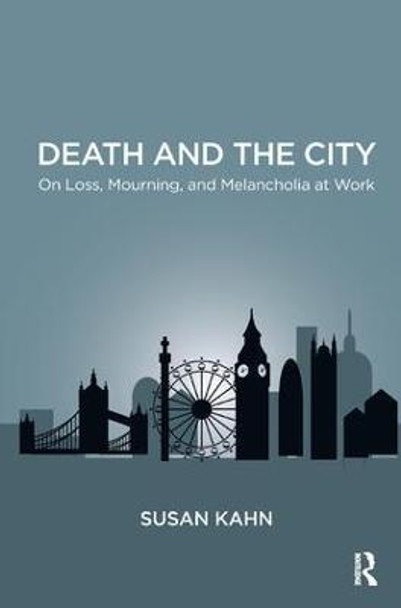 Death and the City: On Loss, Mourning, and Melancholia at Work by Susan Martha Kahn