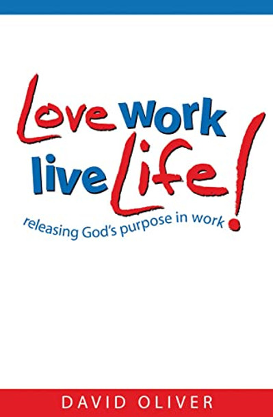 Love, Work, Live Life: Releasing God's Purpose in Work by David Oliver 9781860245299 [USED COPY]