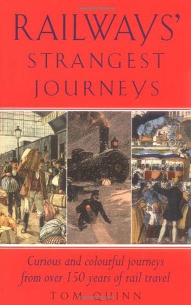 Railways' Strangest Journeys: Extraordinary but true stories from over 150 years of rail travel by Tom Quinn 9781861056795 [USED COPY]