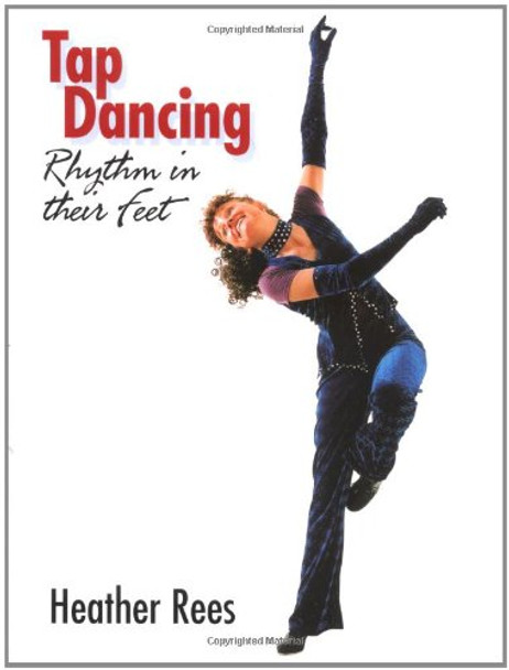 Tap Dancing: Rhythm in Their Feet by Heather Rees 9781861265791 [USED COPY]