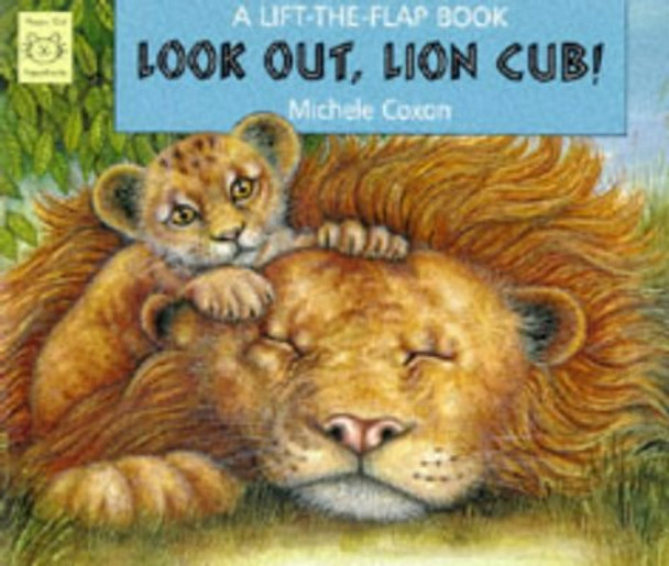 Look Out, Lion Cub!: A Lift-the-flap Book by Michele Coxon 9781899248360 [USED COPY]