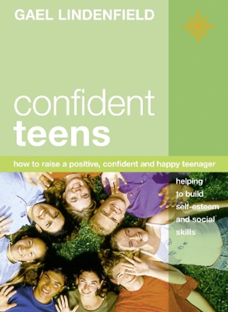 Confident Teens: How to Raise a Positive, Confident and Happy Teenager by Gael Lindenfield 9780007100620 [USED COPY]